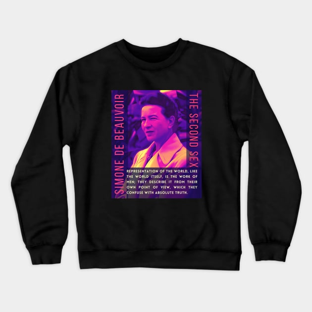 Simone de Beauvoir portrait and quote: Representation of the world, like the world itself, is the work of men; they describe it from their own point of view, which they confuse with the absolute truth. Crewneck Sweatshirt by artbleed